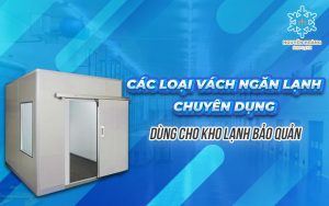 Các loại vách ngăn lạnh chuyên dụng dùng cho kho lạnh bảo quản 