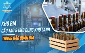 Cấu tạo và ứng dụng kho lạnh trong bảo quản bia