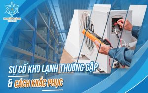 Sự cố kho lạnh thường gặp