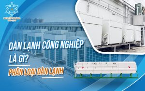 Dàn lạnh công nghiệp là gì