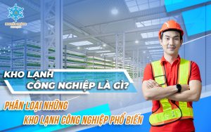 Phân loại các loại kho lạnh công nghiệp