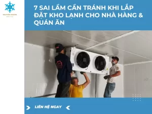 7 Sai Lầm Cần Tránh Khi Lắp Đặt Kho Lạnh Cho Nhà Hàng Và Quán Ăn