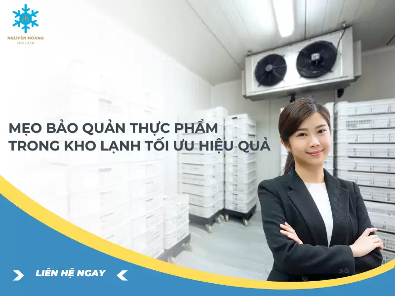Mẹo Bảo Quản Thực Phẩm Trong Kho Lạnh tối ưu hiệu quả