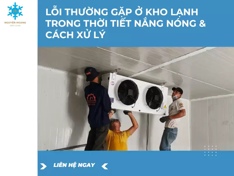 Lỗi Thường Gặp ở Kho Lạnh Trong Thời Tiết Nắng Nóng Và Cách Xử Lý